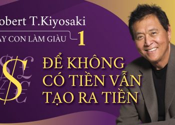 Cha Giàu Cha Nghèo Cuốn Sách Thay Đổi Cuộc Đời Bạn